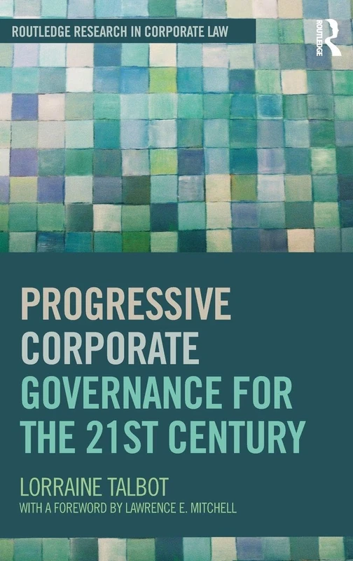 Progressive Corporate Governance for the 21st Century (Routledge Research in Corporate Law)