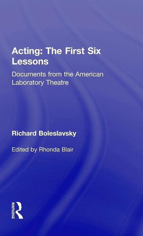 Acting: The First Six Lessons: Documents from the American Laboratory Theatre