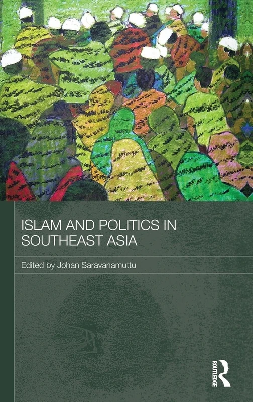 Islam and Politics in Southeast Asia (Routledge Malaysian Studies Series)
