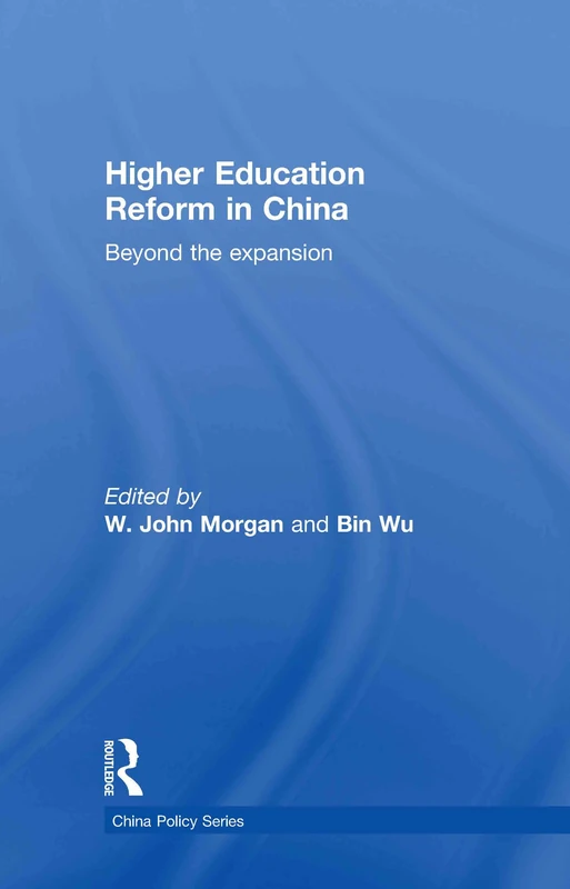 Higher Education Reform in China: Beyond the expansion: 19 (China Policy Series)