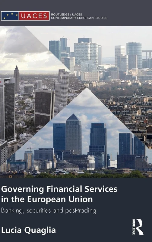 Governing Financial Services in the European Union: Banking, Securities and Post-Trading: 12 (Routledge/UACES Contemporary European Studies)
