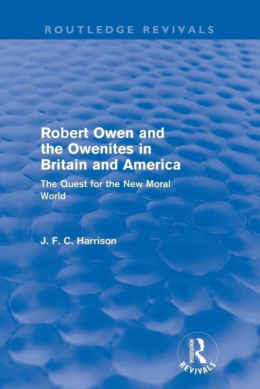 Robert Owen And The Owenites In Britain And America: The Quest for the New Moral World (Routledge Revivals)