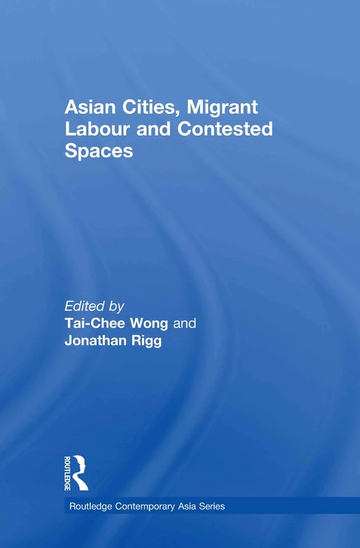 Asian Cities, Migrant Labor and Contested Spaces (Routledge Contemporary Asia Series)