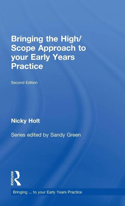 Bringing the High Scope Approach to your Early Years Practice (Bringing ... to your Early Years Practice)