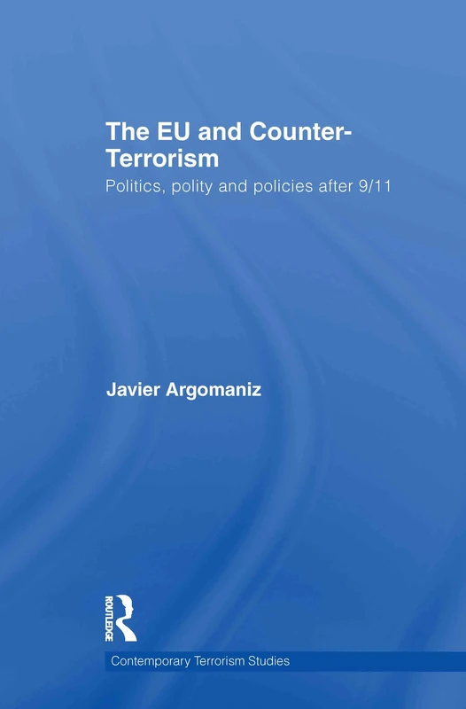 The EU and Counter-Terrorism: Politics, Polity and Policies after 9/11 (Contemporary Terrorism Studies)