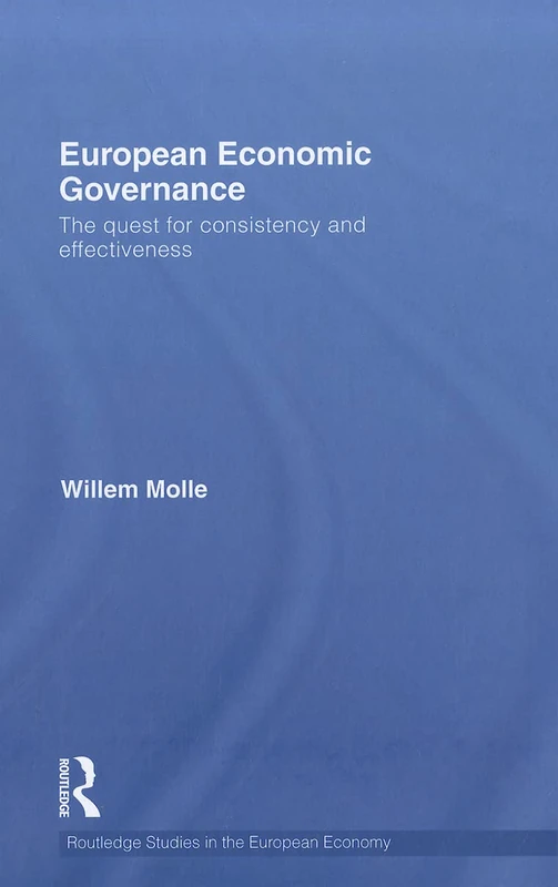 European Economic Governance: The quest for consistency and effectiveness (Routledge Studies in the European Economy)