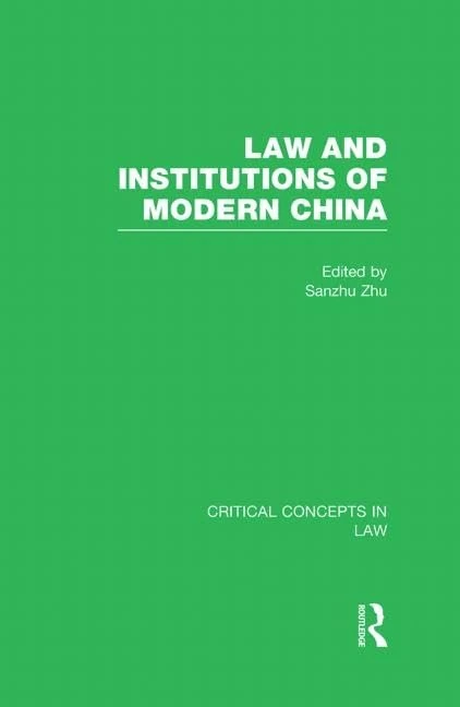 Law and Institutions of Modern China: Critical Concepts in Law