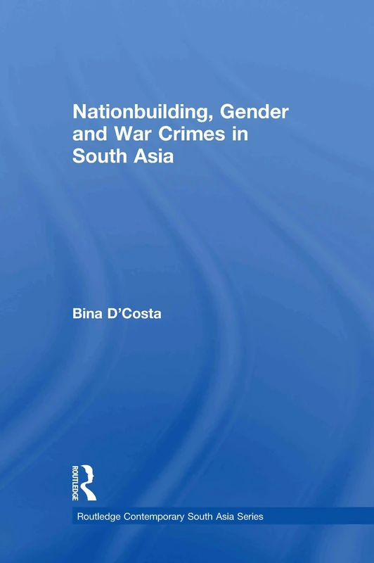 Routledge Nationbuilding, Gender and War Crimes in South Asia