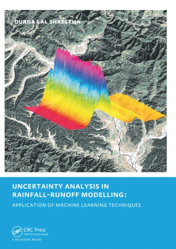 Uncertainty Analysis in Rainfall-Runoff Modelling - Application of Machine Learning Techniques: UNESCO-IHE PhD Thesis