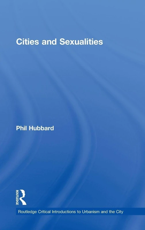 Cities and Sexualities (Routledge Critical Introductions to Urbanism and the City)