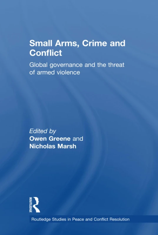 Routledge Small Arms, Crime and Conflict - Peace and Security