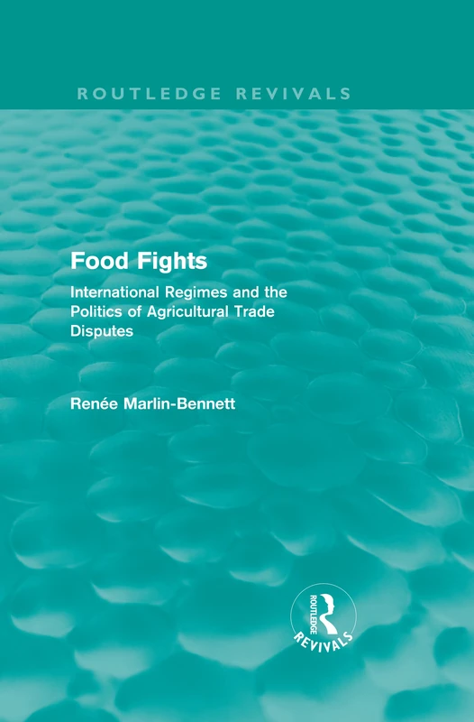 Food Fights (Routledge Revivals): International Regimes and the Politics of Agricultural Trade Disputes - Image 1