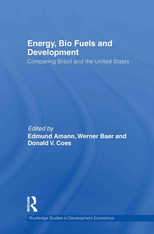 Energy, Bio Fuels and Development: Comparing Brazil and the United States: 87 (Routledge Studies in Development Economics)