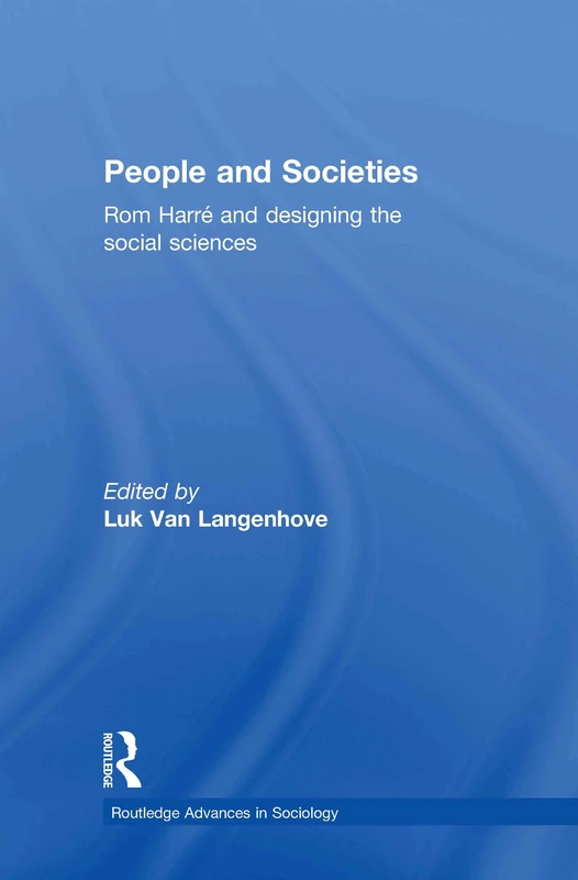 People and Societies: Rom Harré and Designing the Social Sciences (Routledge Advances in Sociology)