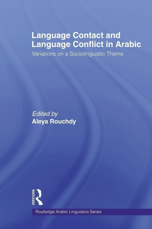 Language Contact and Language Conflict in Arabic: Variations on a Sociolinguistic Theme (Routledge Arabic Linguistics Series)