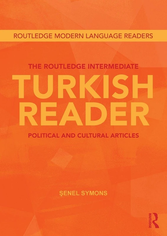 The Routledge Intermediate Turkish Reader: Political and Cultural Articles (Routledge Modern Language Readers)