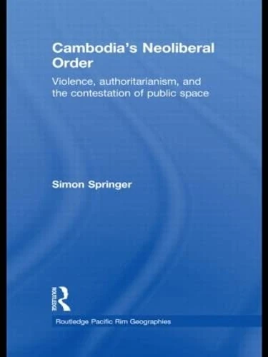 Routledge Cambodia's Neoliberal Order - Pacific Rim Geographies