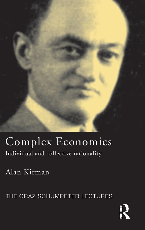 Complex Economics: Individual and Collective Rationality: 10 (The Graz Schumpeter Lectures)