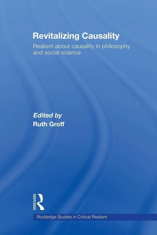 Revitalizing Causality: Realism about Causality in Philosophy and Social Science (Routledge Studies in Critical Realism)
