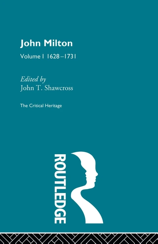 John Milton: The Critical Heritage Volume 1 1628-1731
