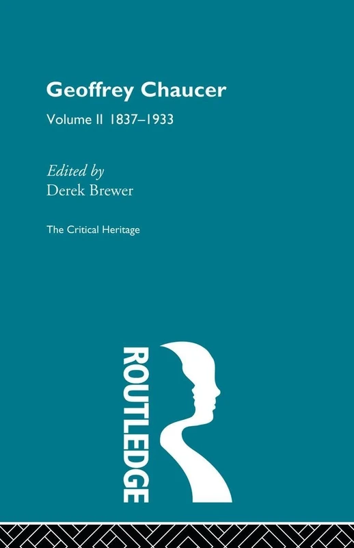 Geoffrey Chaucer: The Critical Heritage Volume II 1837-1933 (The Critical Heritage Series, 2)