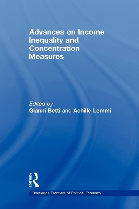 Advances on Income Inequality and Concentration Measures (Routledge Frontiers of Political Economy)