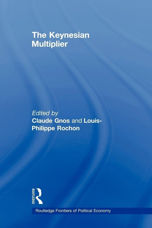 The Keynesian Multiplier (Routledge Frontiers of Political Economy)