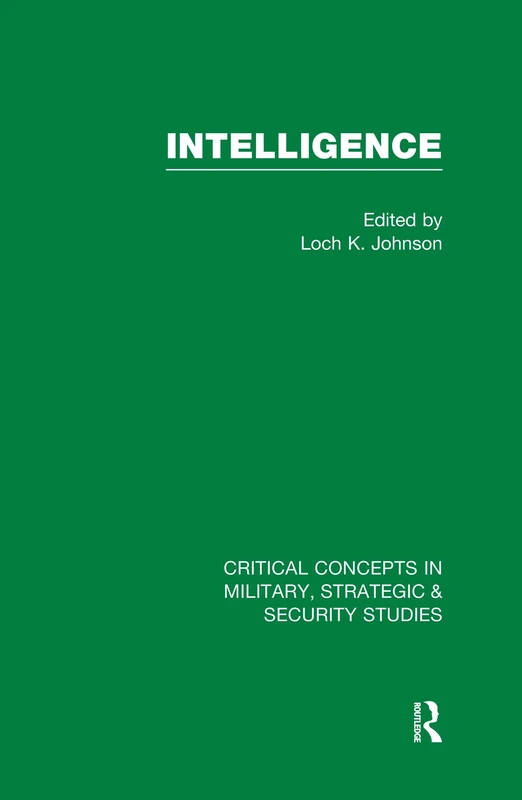 Intelligence: Critical Concepts in Military, Strategic & Security Studies