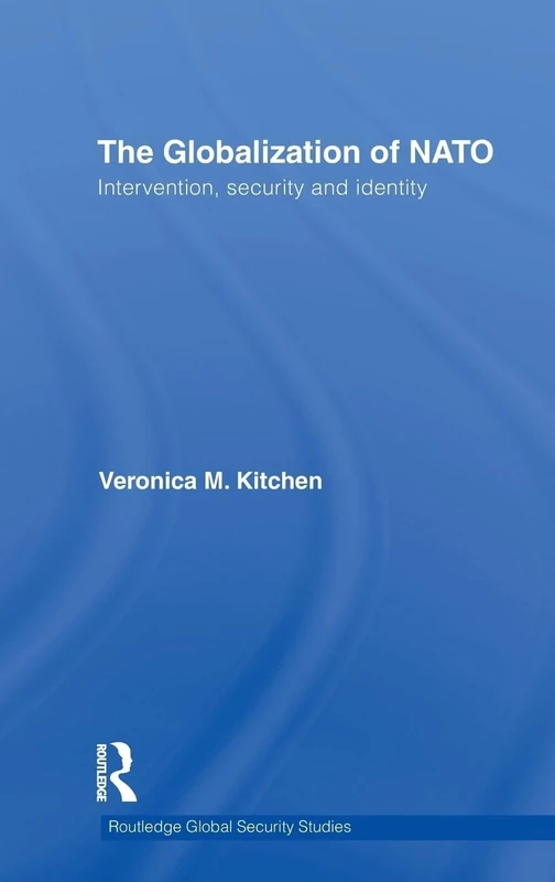 The Globalization of NATO: Intervention, Security and Identity: 17 (Routledge Global Security Studies)