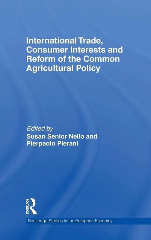 International Trade, Consumer Interests and Reform of the Common Agricultural Policy: 22 (Routledge Studies in the European Economy)