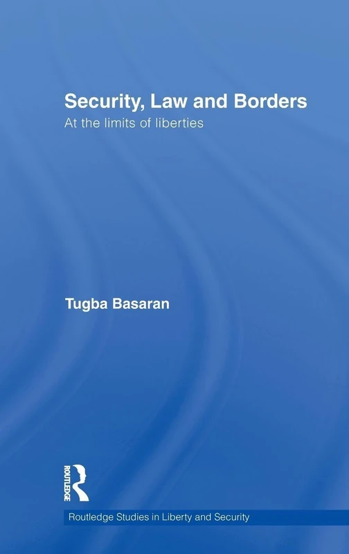 Security, Law and Borders: At the Limits of Liberties (Routledge Studies in Liberty and Security)