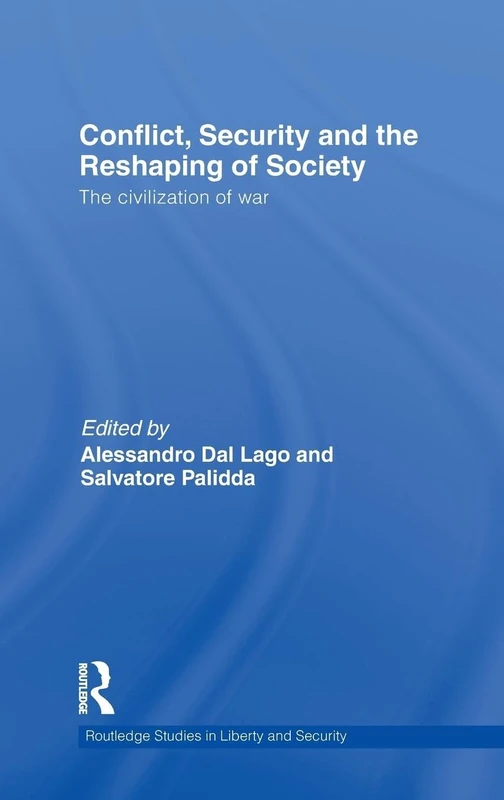 Conflict, Security and the Reshaping of Society: The Civilization of War (Routledge Studies in Liberty and Security)
