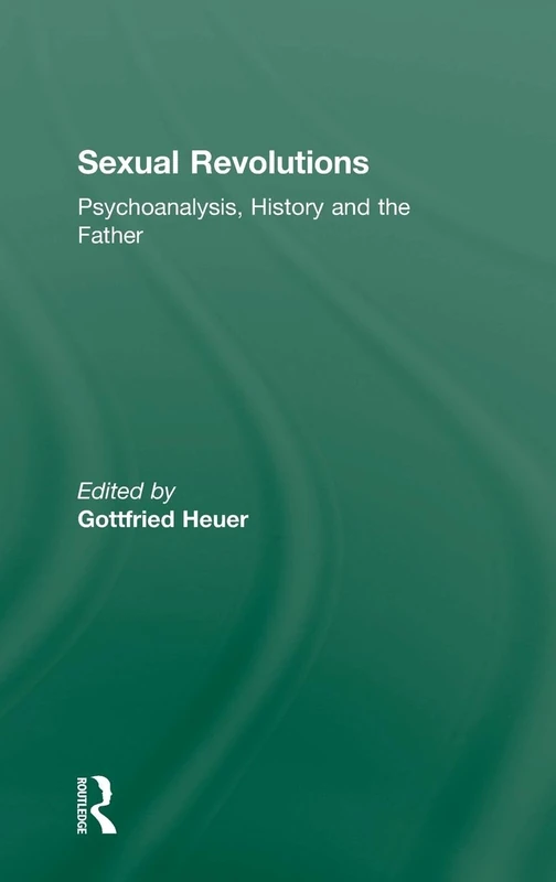 Sexual Revolutions: Psychoanalysis, History and the Father