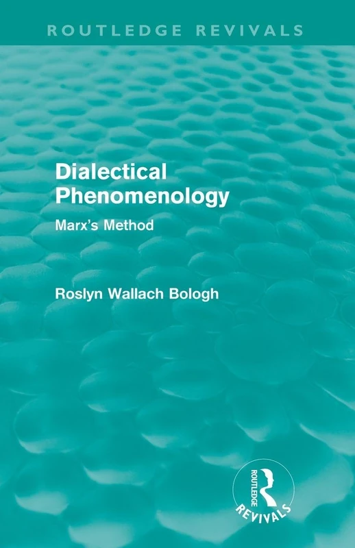 Dialectical Phenomenolgy (Routledge Revivals): Marx's Method
