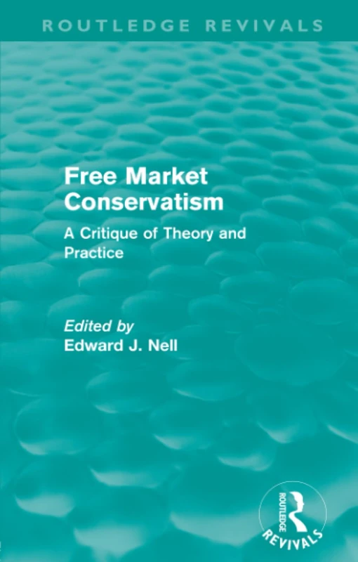 Free Market Conservatism (Routledge Revivals): A Critique of Theory & Practice