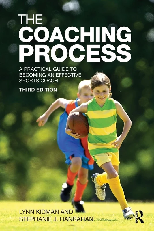 The Coaching Process: A Practical Guide to Becoming an Effective Sports Coach