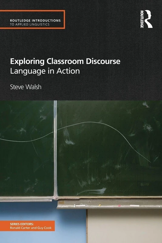 Exploring Classroom Discourse: Language in Action (Routledge Introductions to Applied Linguistics)
