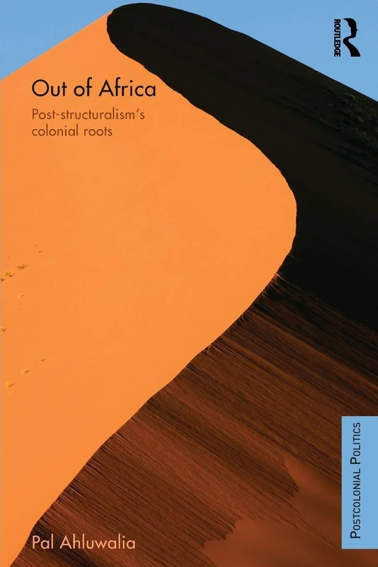 Out of Africa: Post-Structuralism's Colonial Roots (Postcolonial Politics)