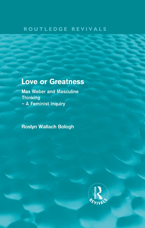 Love or greatness (Routledge Revivals): Max Weber and masculine thinking - Image 1