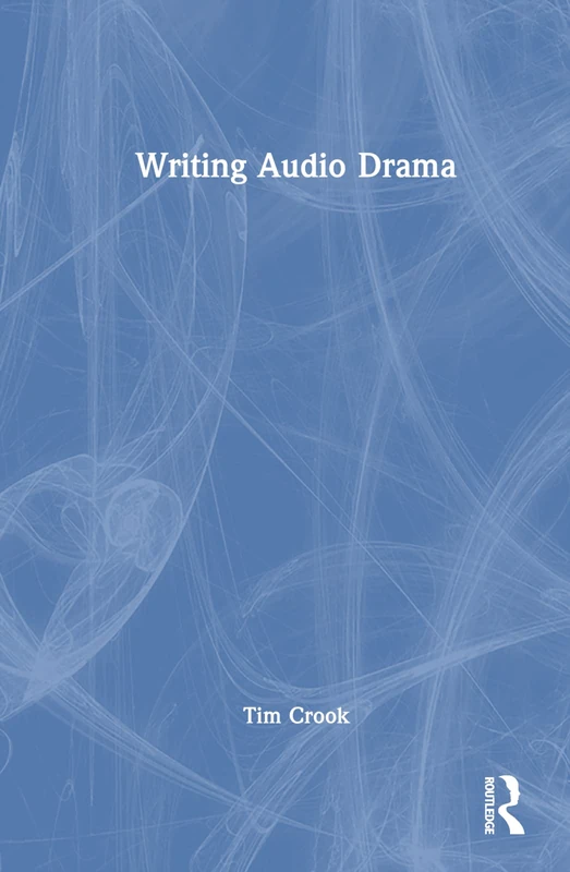 Writing Audio Drama: Radio, Film, Theatre and Other Media