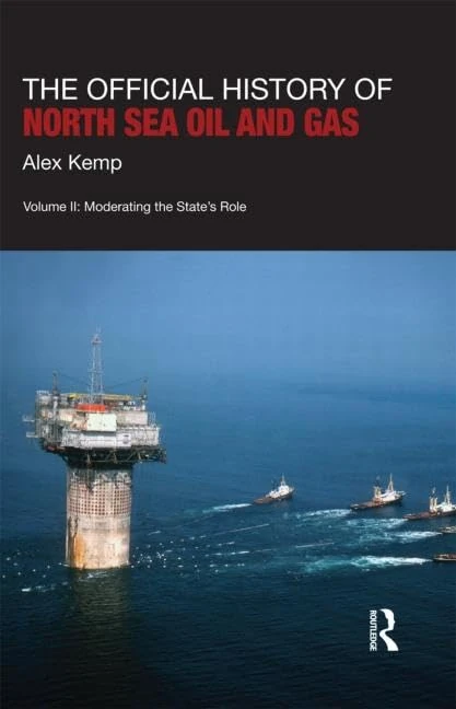The Official History of North Sea Oil and Gas: Vol. II: Moderating the State’s Role (Government Official History Series)