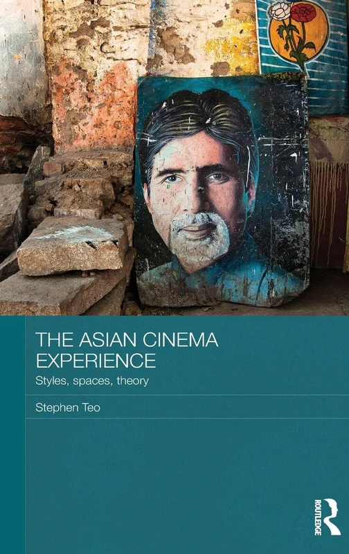 The Asian Cinema Experience: Styles, Spaces, Theory: 30 (Media, Culture and Social Change in Asia)