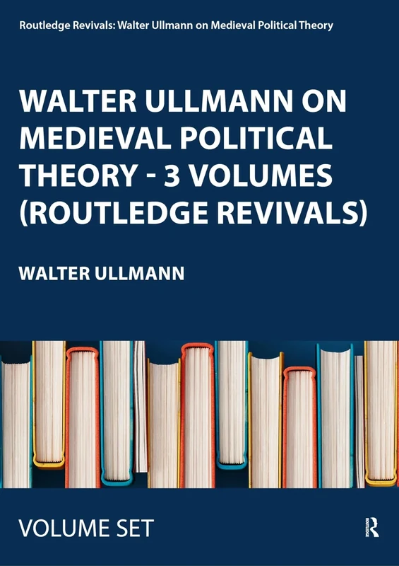 Walter Ullmann on Medieval Political Theory - 3 Volumes (Routledge Revivals) (Routledge Revivals: Walter Ullmann on Medieval Political Theory)