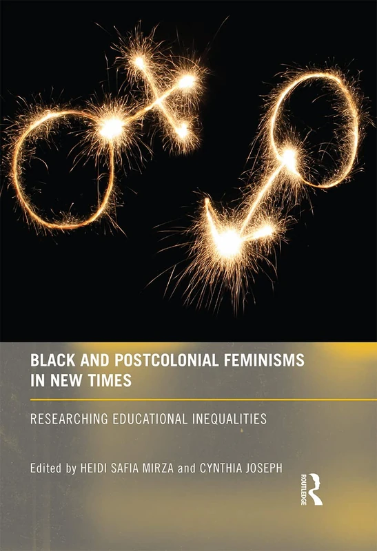Black and Postcolonial Feminisms in New Times: Researching Educational Inequalities