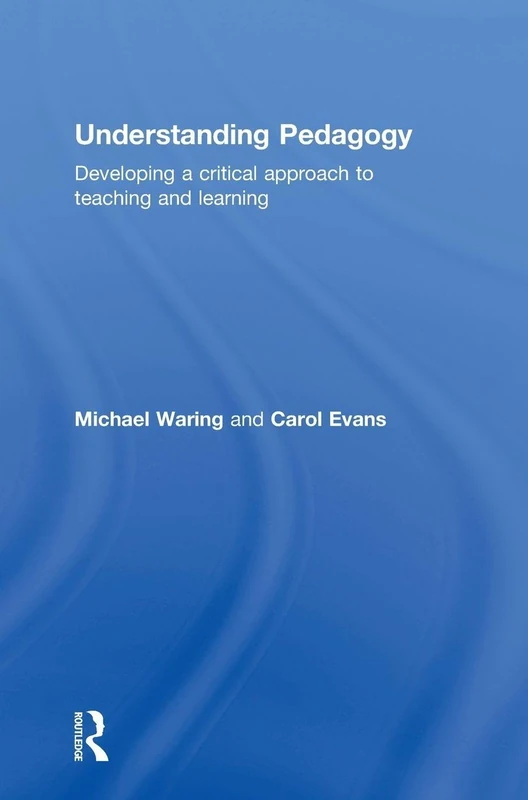 Understanding Pedagogy: Developing a critical approach to teaching and learning