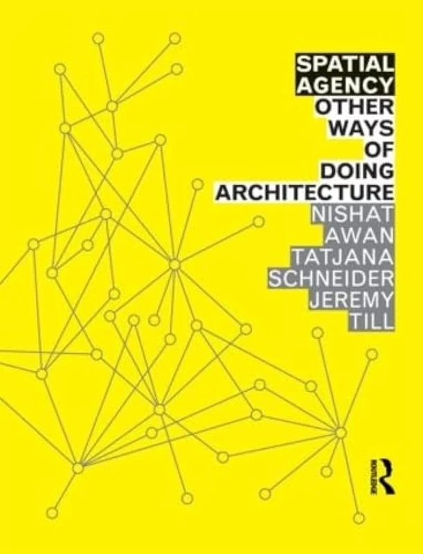 Spatial Agency: Other Ways of Doing Architecture: Other Ways Of Doing Architecture