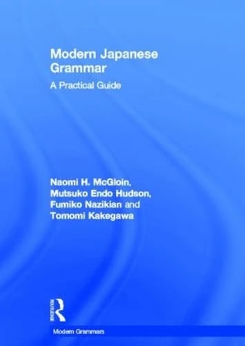 Modern Japanese Grammar: A Practical Guide (Modern Grammars)