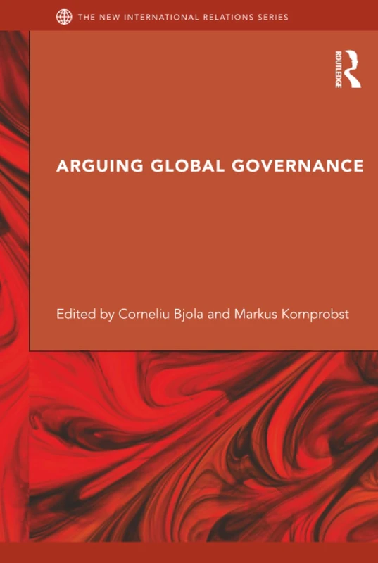 Arguing Global Governance: Agency, Lifeworld and Shared Reasoning (New International Relations)