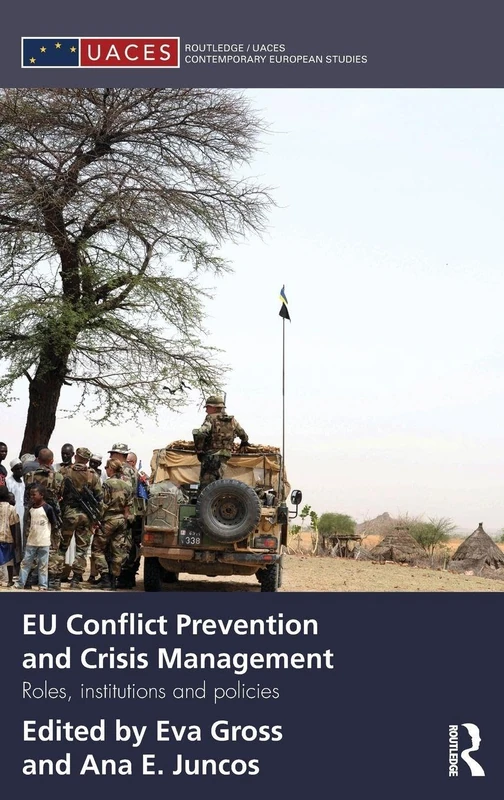 EU Conflict Prevention and Crisis Management: Roles, Institutions, and Policies (Routledge/UACES Contemporary European Studies)