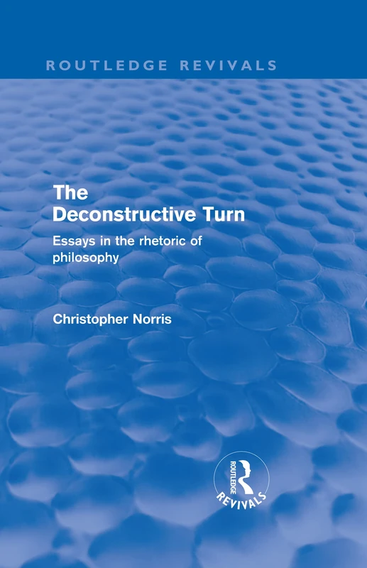 The Deconstructive Turn (Routledge Revivals): Essays in the Rhetoric of Philosophy: Volume 7
